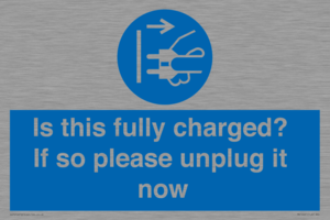Is this fully charged? If so please unplug it now